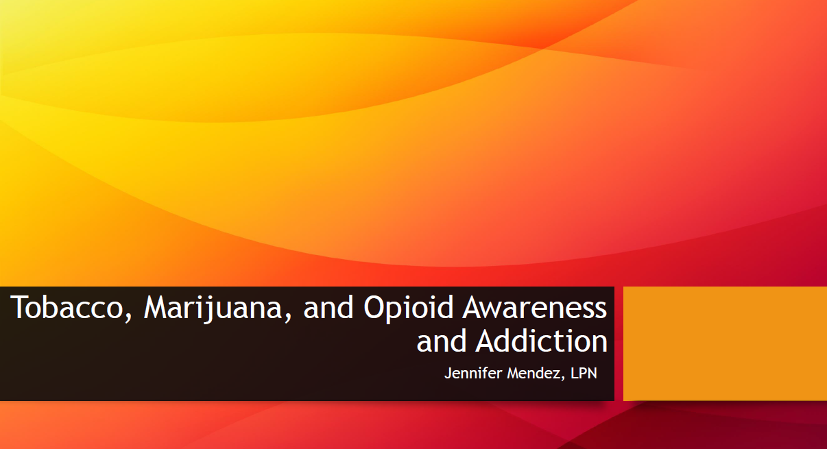 A presentation slide with an orange and yellow gradient background. The title reads "Tobacco, Marijuana, and Opioid Awareness and Addiction." The presenter is listed as Jennifer Mendez, LPN.