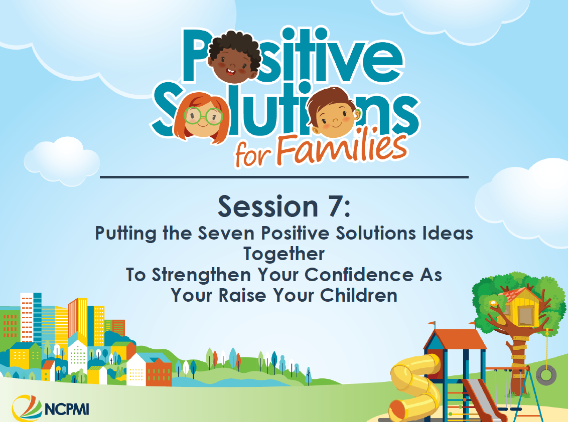 A colorful graphic promoting "Positive Solutions for Families, Session 7," about combining positive parenting ideas, with illustrated children, a park scene, a playground, and a cityscape in the background. NCPMI logo is present.